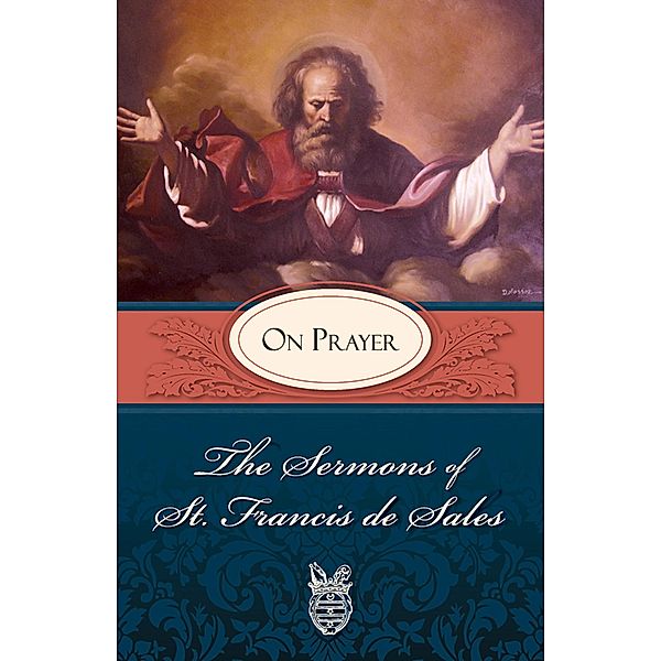 Sermons of St. Francis de Sales on Prayer, St. Francis de Sales