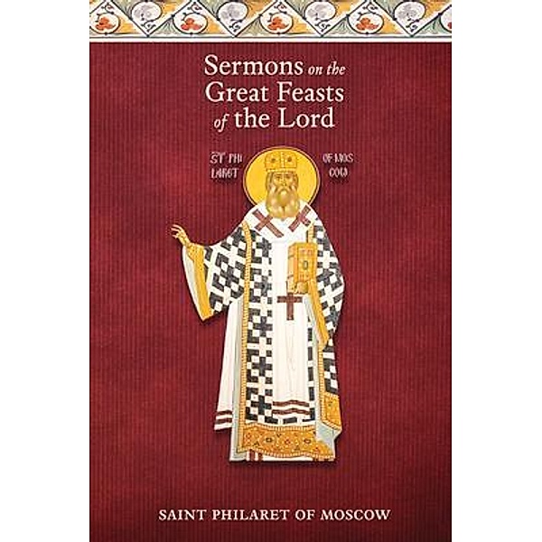 Sermons on the Great Feasts of the Lord, St. Philaret of Moscow