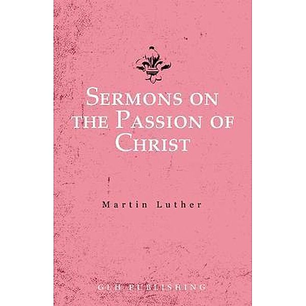 Sermons on the Passion of Christ, Martin Luther