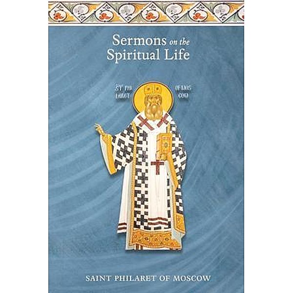 Sermons on the Spiritual Life, St. Philaret of Moscow
