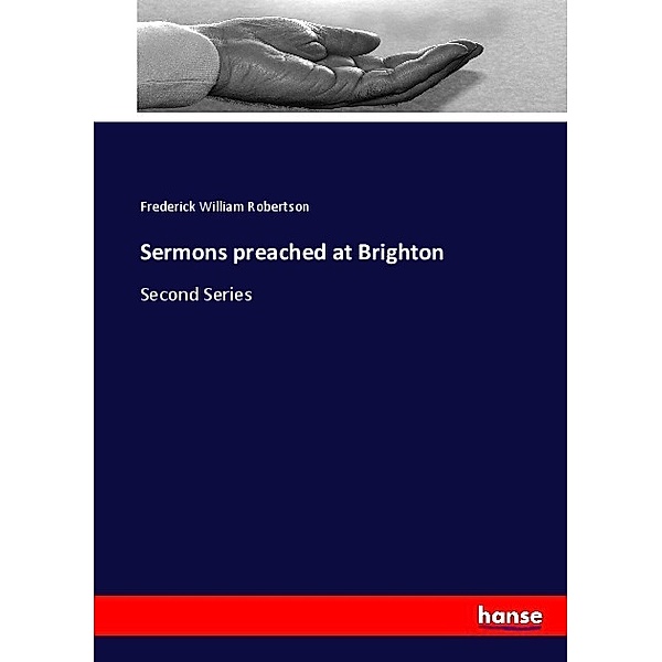 Sermons preached at Brighton, Frederick William Robertson
