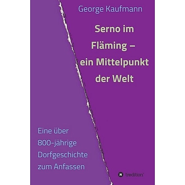 Serno im Fläming - ein Mittelpunkt der Welt, George Kaufmann