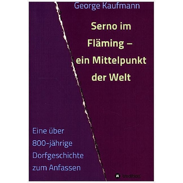 Serno im Fläming - ein Mittelpunkt der Welt, George Kaufmann