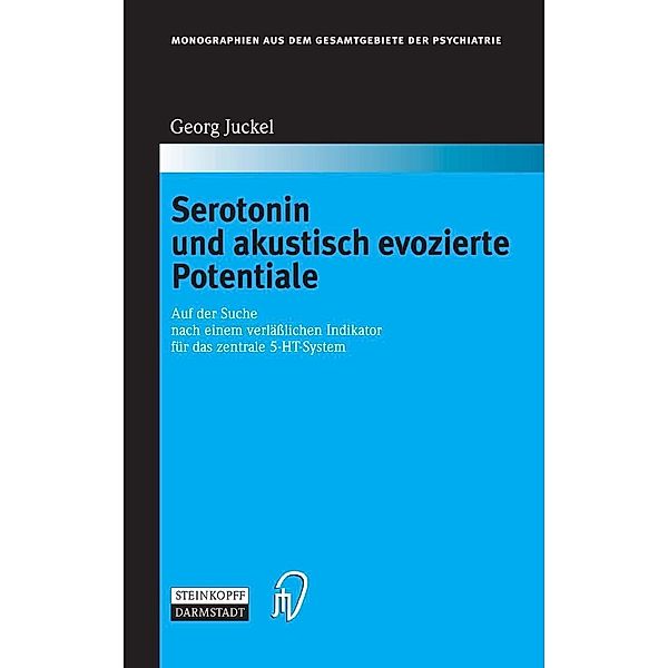 Serotonin und akustisch evozierte Potentiale / Monographien aus dem Gesamtgebiete der Psychiatrie Bd.109, Georg Juckel