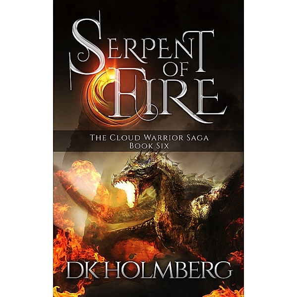 Serpent of Fire (The Cloud Warrior Saga, #6) / The Cloud Warrior Saga, D. K. Holmberg