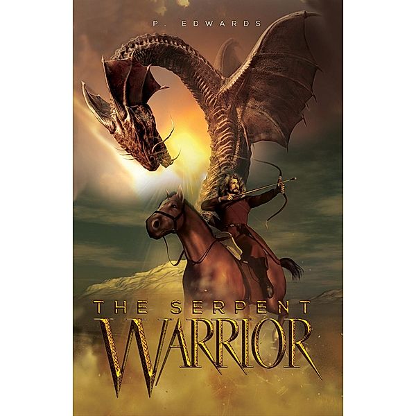Serpent Warrior / Austin Macauley Publishers, P. Edwards