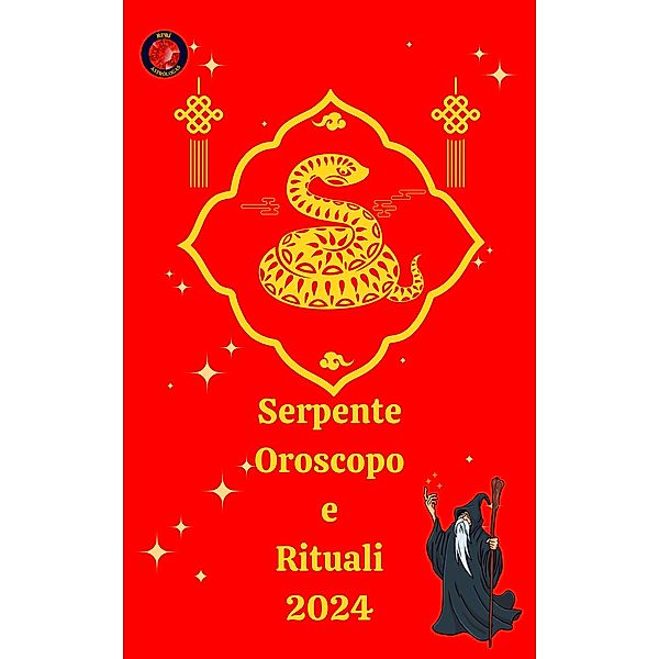 Serpente   Oroscopo e Rituali 2024, Angeline A. Rubi, Alina A Rubi