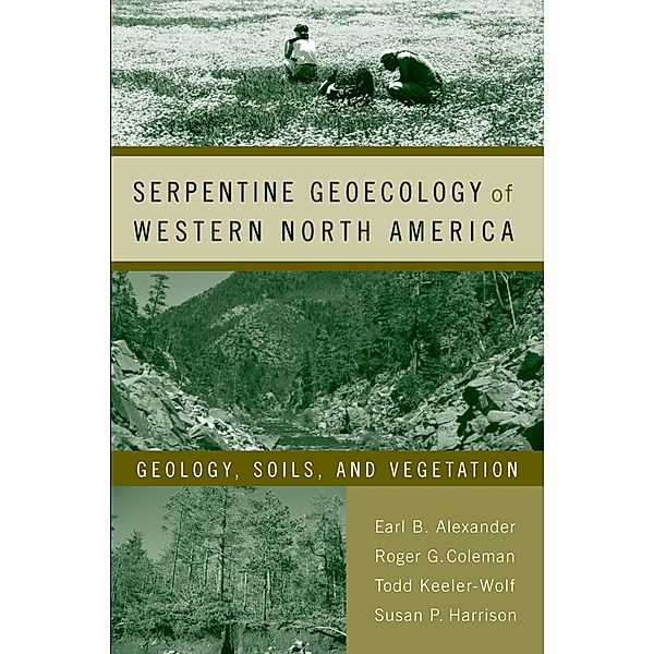 Serpentine Geoecology of Western North America, Earl B. Alexander, Robert G. Coleman, Todd Keeler-Wolfe, Susan P. Harrison