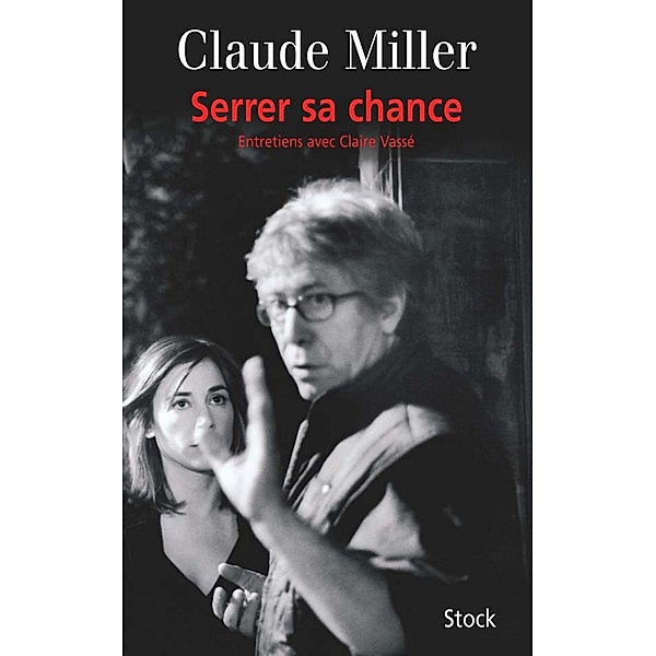 Serrer sa chance / Essais - Documents, Claude Miller