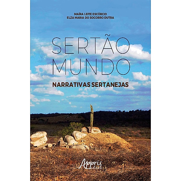 Sertão mundo: narrativas sertanejas, Maíra Leite Escórcio, Elza Maria do Socorro Dutra
