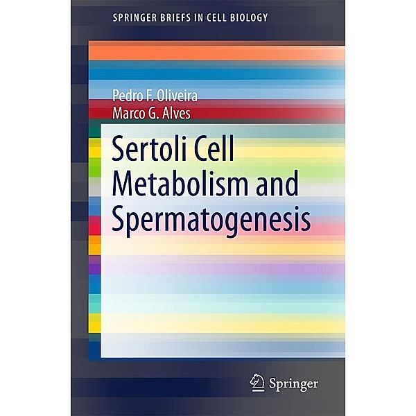 Sertoli Cell Metabolism and Spermatogenesis / SpringerBriefs in Cell Biology, Pedro F. Oliveira, Marco G. Alves