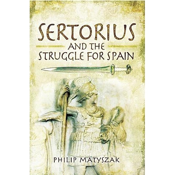Sertorius and the Struggle for Spain, Philip Matyszak