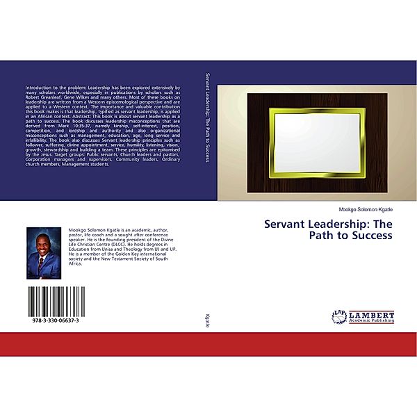 Servant Leadership: The Path to Success, Mookgo Solomon Kgatle