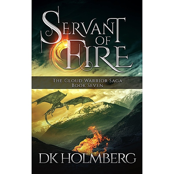 Servant of Fire (The Cloud Warrior Saga, #7) / The Cloud Warrior Saga, D. K. Holmberg
