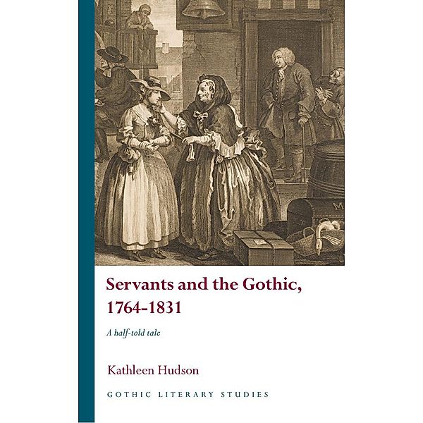 Servants and the Gothic, 1764-1831 / Gothic Literary Studies, Kathleen Hudson