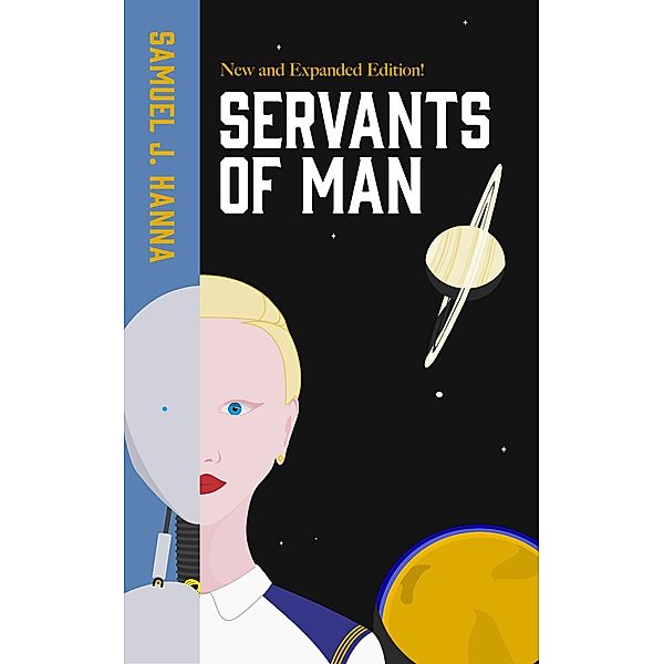 Servants of Man: Expanded Edition (Age of Androids, #1) / Age of Androids, Samuel J. Hanna