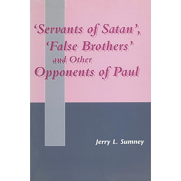Servants of Satan, False Brothers, and Other Opponents of Paul, Jerry L. Sumney