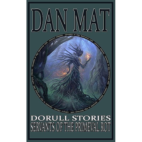 Servants of the Primeval Rot (Dorull Stories) / Dorull Stories, Dan Mat