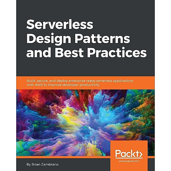 Serverless Design Patterns and Best Practices, Brian Zambrano