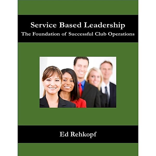 Service Based Leadership - The Foundation of Successful Club Operations, Ed Rehkopf