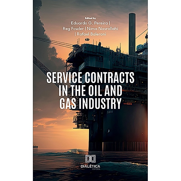 Service Contracts in the Oil and Gas Industry, Eduardo G. Pereira, Reg Fowler, Nima Nasrollahi Shahri, Rafael Baleroni