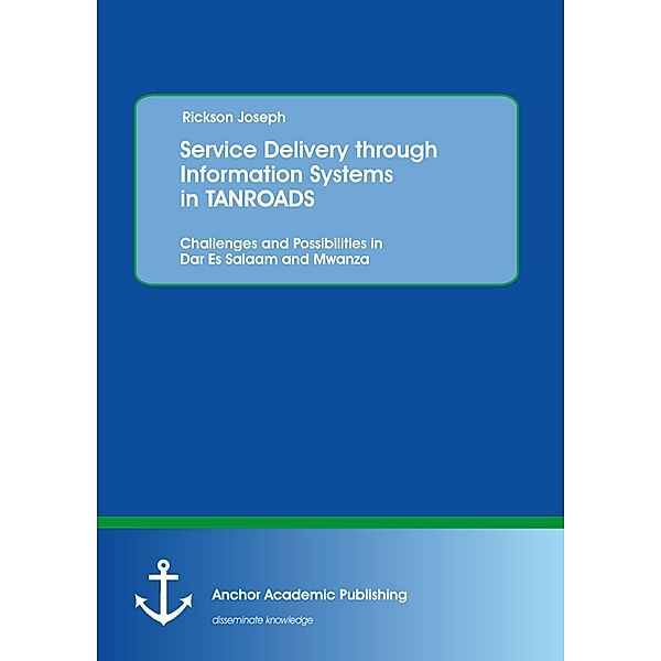 Service Delivery through Information Systems in TANROADS: Challenges and Possibilities in Dar Es Salaam and Mwanza, Rickson Joseph