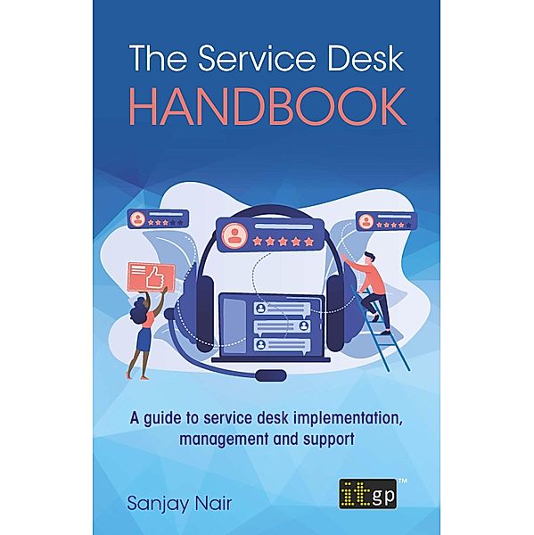 Service Desk Handbook - A guide to service desk implementation, management and support, Sanjay Nair