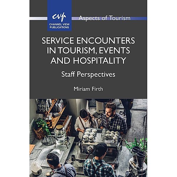 Service Encounters in Tourism, Events and Hospitality / Aspects of Tourism Bd.87, Miriam Firth