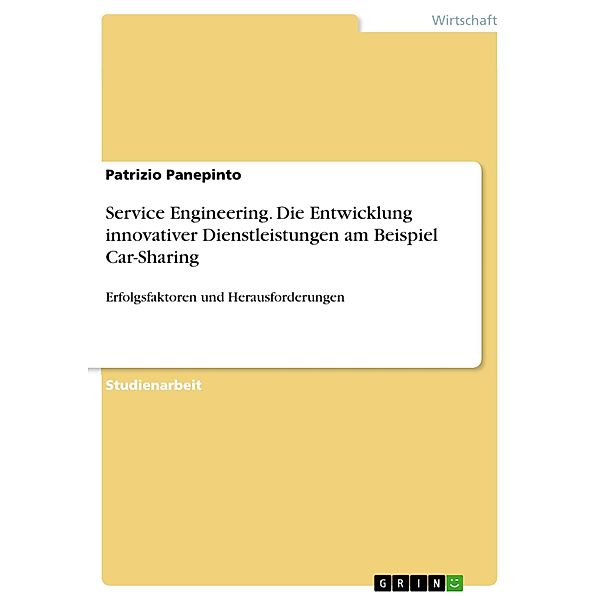 Service Engineering. Die Entwicklung innovativer Dienstleistungen am Beispiel Car-Sharing, Patrizio Panepinto