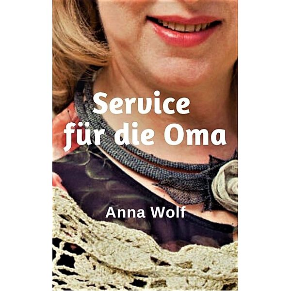 Service für die Oma, Anna Wolf