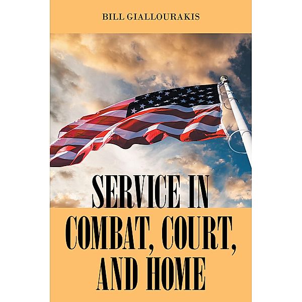 SERVICE in COMBAT, COURT, and HOME, Bill Giallourakis