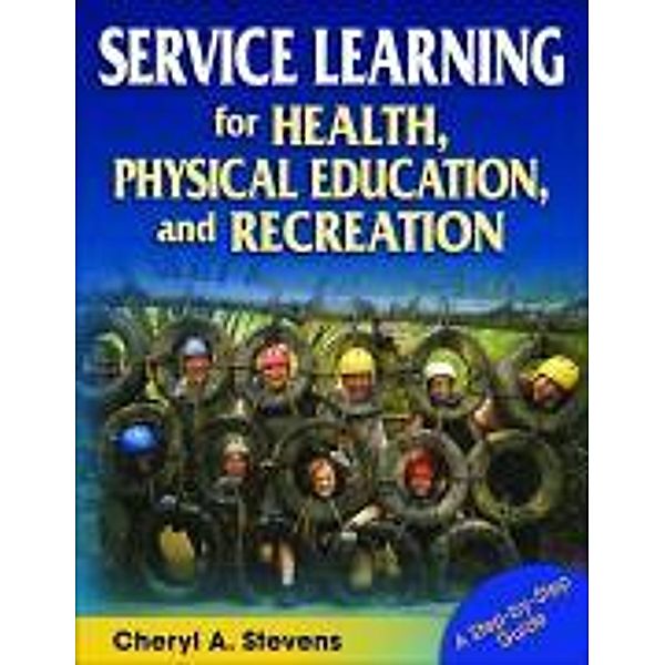 Service Learning for Health, Physical Education, & Recreation: A Step-By-Step Guide, Cheryl A. Stevens