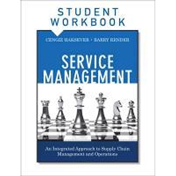 Service Management, Student Workbook: An Integrated Approach to Supply Chain Management and Operations, Cengiz Haksever, Barry Render