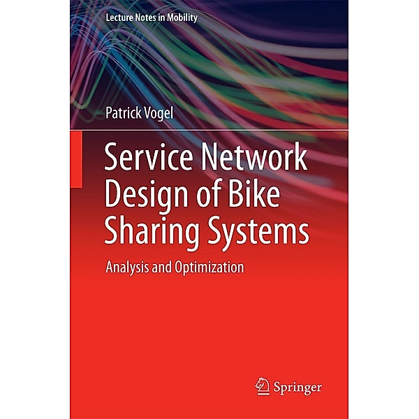 Service Network Design of Bike Sharing Systems / Lecture Notes in Mobility, Patrick Vogel