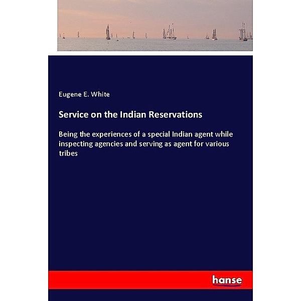 Service on the Indian Reservations, Eugene E. White