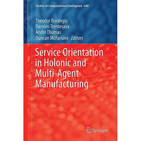 Service Orientation in Holonic and Multi-Agent Manufacturing / Studies in Computational Intelligence Bd.640