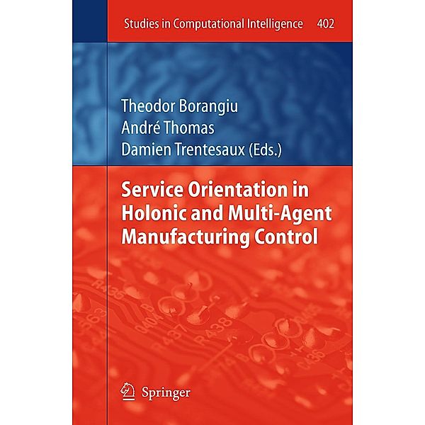 Service Orientation in Holonic and Multi-Agent Manufacturing Control / Studies in Computational Intelligence Bd.402