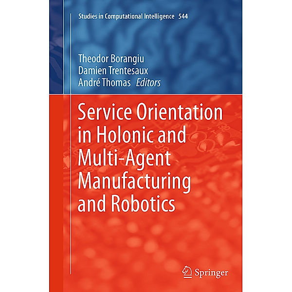 Service Orientation in Holonic and Multi-Agent Manufacturing and Robotics