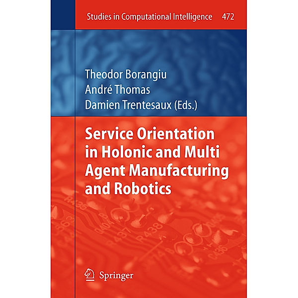 Service Orientation in Holonic and Multi Agent Manufacturing and Robotics