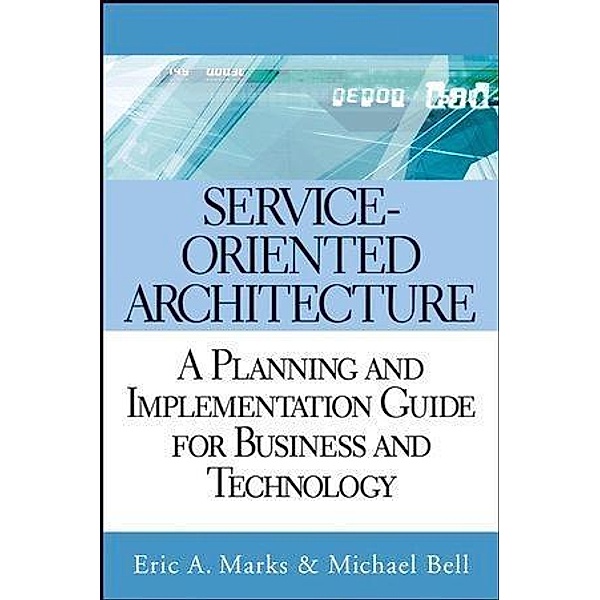 Service-Oriented Architecture, Eric A. Marks, Michael Bell
