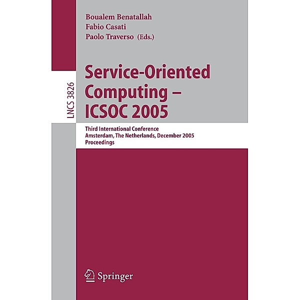 Service-Oriented Computing - ICSOC 2005 / Lecture Notes in Computer Science Bd.3826