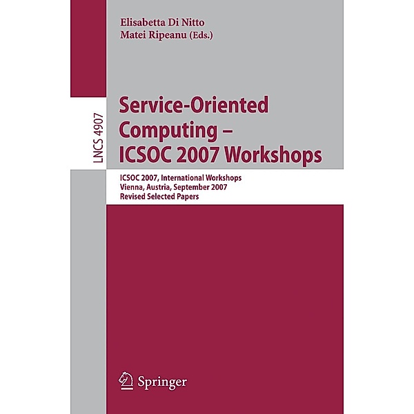 Service-Oriented Computing - ICSOC 2007 Workshops / Lecture Notes in Computer Science Bd.4907