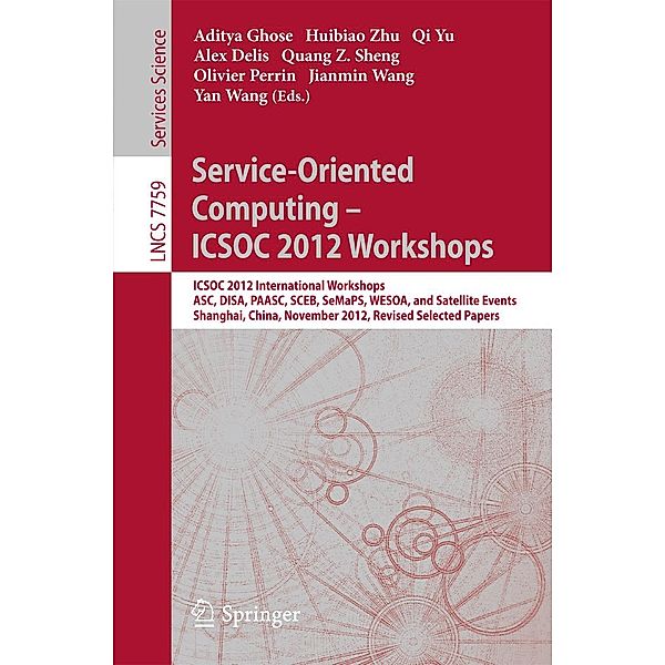 Service-Oriented Computing - ICSOC Workshops 2012 / Lecture Notes in Computer Science Bd.7759