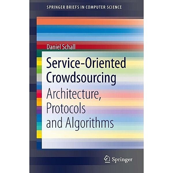 Service-Oriented Crowdsourcing / SpringerBriefs in Computer Science, Daniel Schall