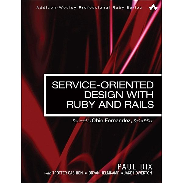 Service-Oriented Design with Ruby and Rails, Paul Dix