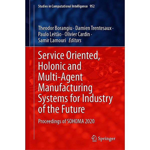 Service Oriented, Holonic and Multi-Agent Manufacturing Systems for Industry of the Future / Studies in Computational Intelligence Bd.952
