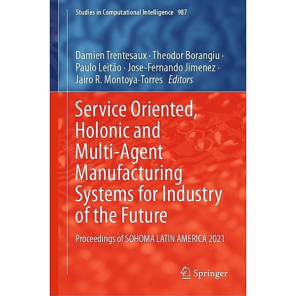 Service Oriented, Holonic and Multi-Agent Manufacturing Systems for Industry of the Future / Studies in Computational Intelligence Bd.987