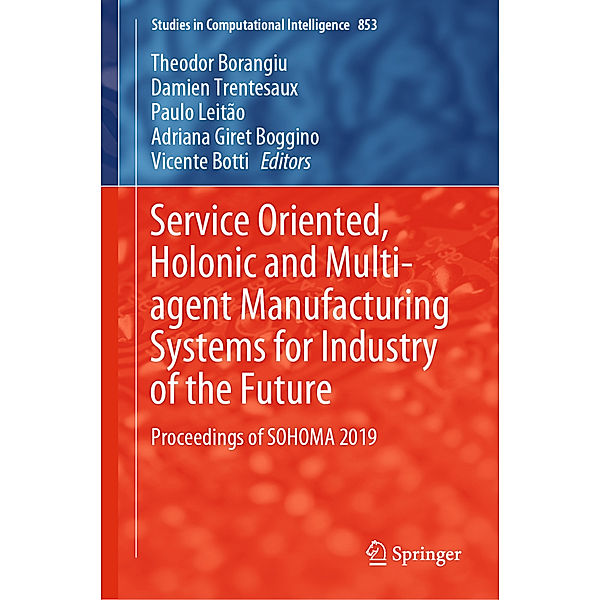 Service Oriented, Holonic and Multi-agent Manufacturing Systems for Industry of the Future