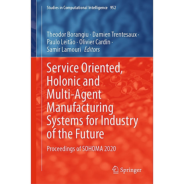 Service Oriented, Holonic and Multi-Agent Manufacturing Systems for Industry of the Future