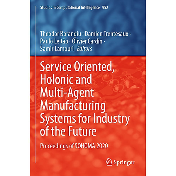 Service Oriented, Holonic and Multi-Agent Manufacturing Systems for Industry of the Future